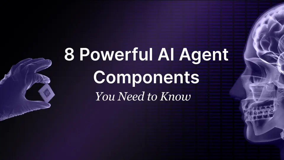 8 Powerful AI Agent Components You Need to Know AI Agent Components