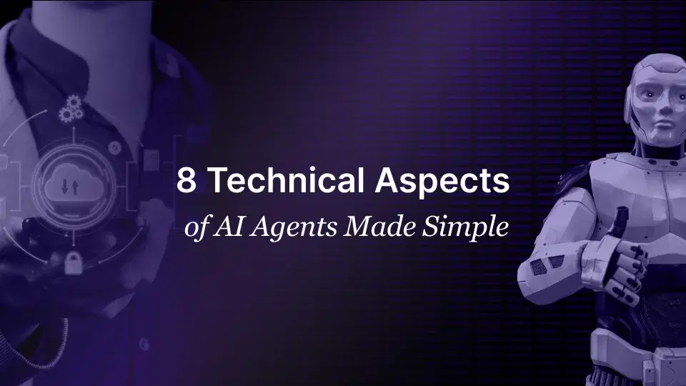 8 Technical Aspects of AI Agents Made Simple Technical Aspects of AI