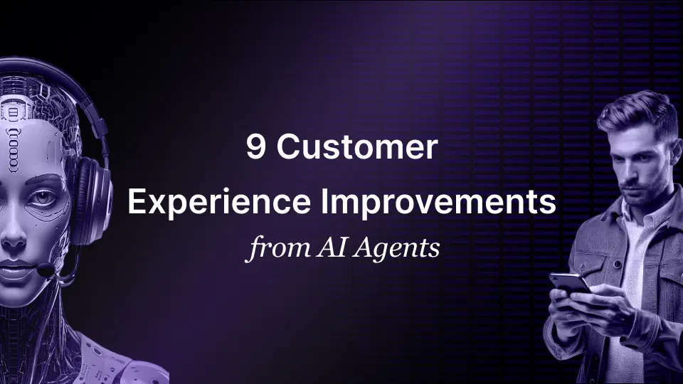 9 Customer Experience Improvements from AI Agents AI Agents for CX