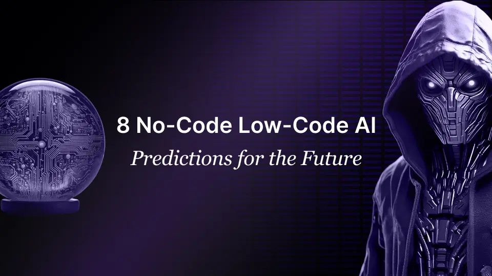 8 No-Code Low-Code AI Predictions For The Future No-Code Low-Code AI Predictions