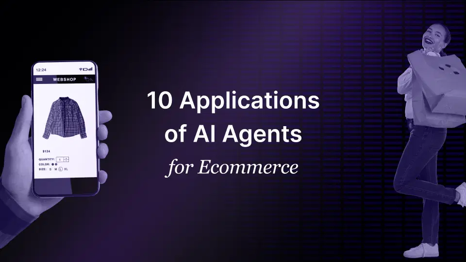 10 Applications of AI Agents for Ecommerce AI Agents for Ecommerce