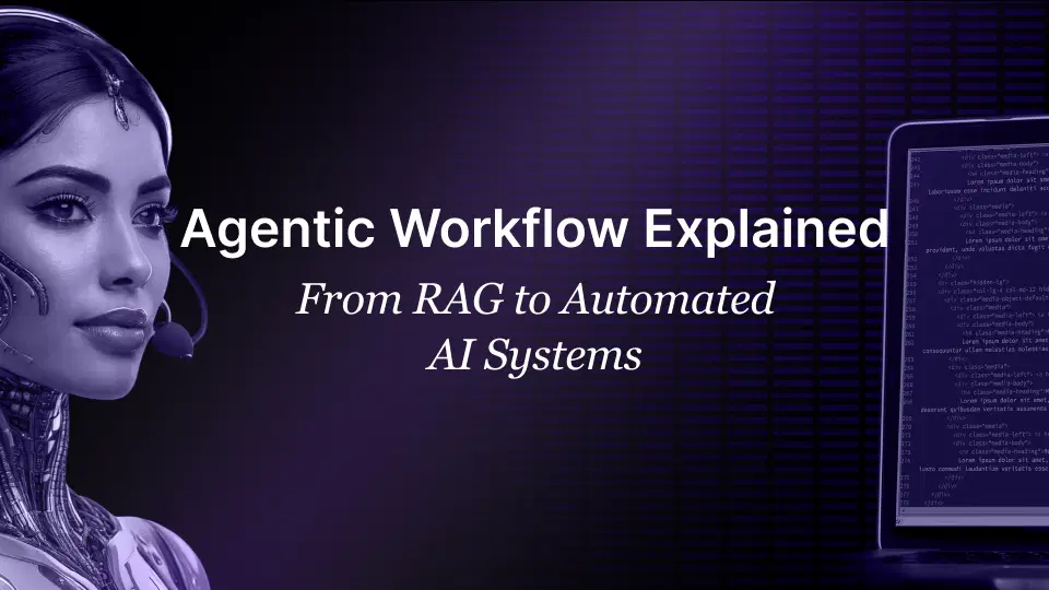 Agentic Workflow Explained: From RAG to Automated AI Systems Agentic Workflow explained