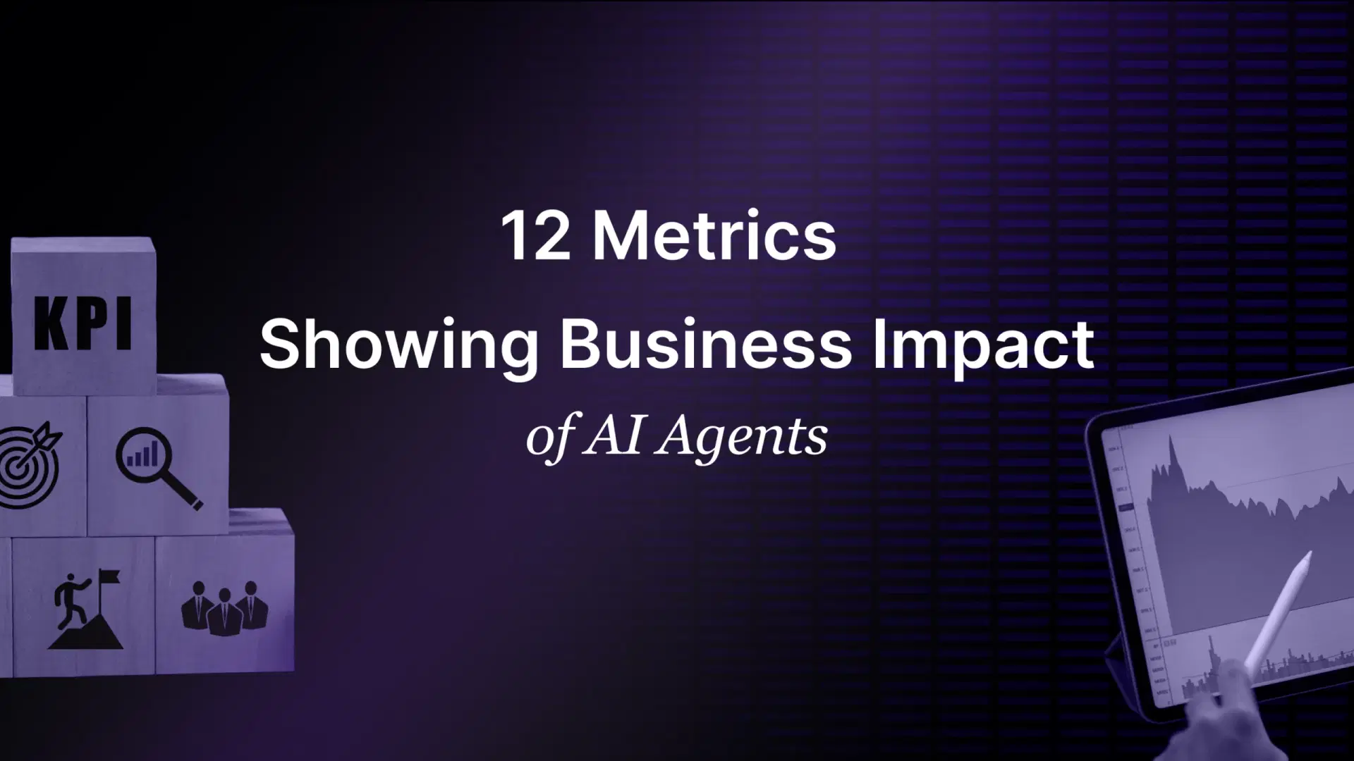 12 Metrics Showing Business Impact of AI Agents 12 Metrics showing Business impact of AI Agents